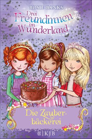 [Drei Freundinnen im Wunderland 08] • Die Zauberbäckerei